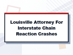 Interstate Chain Reaction Crash Attorney in Louisville