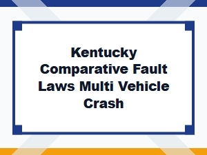 Kentucky Comparative Fault Laws in Multi-Vehicle Crashes