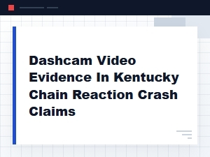 Dashcam Video in Kentucky Chain Reaction Crash Claims