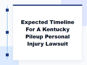 Expected Timeline for a Kentucky Pileup Injury Lawsuit