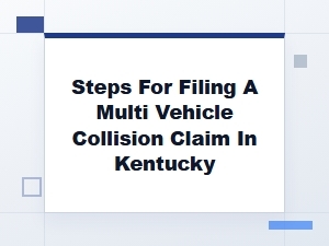 Steps to File a Multi-Vehicle Collision Claim in Kentucky